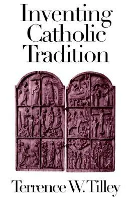 Inventing Catholic Tradition