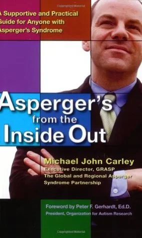 Asperger's From the Inside Out: A Supportive and Practical Guide for Anyone with Asperger's Syndrome