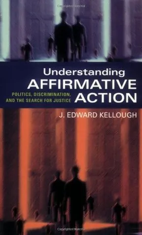 Understanding Affirmative Action: Politics, Discrimination, and the Search for Justice