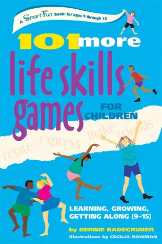 101 More Life Skills Games for Children: Learning, Growing, Getting Along (Ages 9-15)