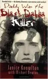 Daddy Was the Black Dahlia Killer: The Identity of America's Most Notorious Serial Murderer--Revealed at Last