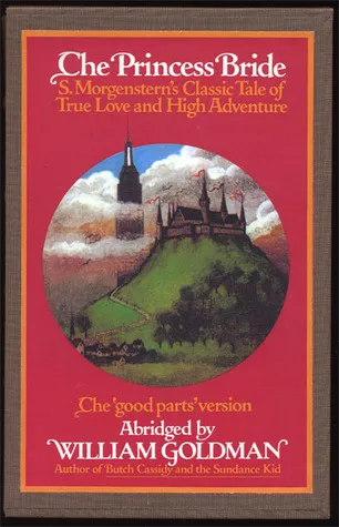 The Princess Bride: S. Morgenstern's Classic Tale of True Love and High Adventure: The "Good Parts" Version