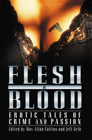 Flesh and Blood: Erotic Tales of Crime and Passion (Flesh & Blood, Vol. 1)