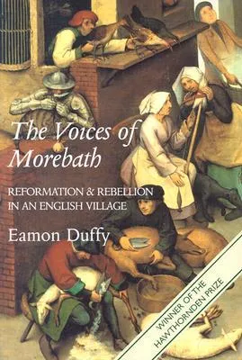 The Voices of Morebath: Reformation and Rebellion in an English Village