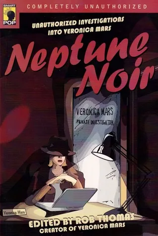 Neptune Noir: Unauthorized Investigations into Veronica Mars