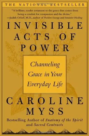 Invisible Acts of Power: Channeling Grace in Your Everyday Life