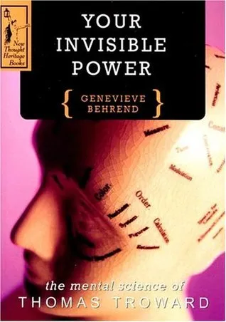 Your Invisible Power: A Presentation of the Mental Science of Thomas Troward