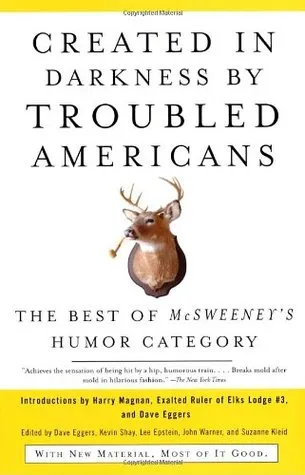 Created in Darkness by Troubled Americans: The Best of McSweeney