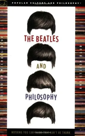 The Beatles and Philosophy: Nothing You Can Think that Can't Be Thunk