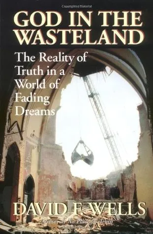 God in the Wasteland: The Reality of Truth in a World of Fading Dreams