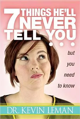 7 Things He'll Never Tell You: . . . But You Need to Know