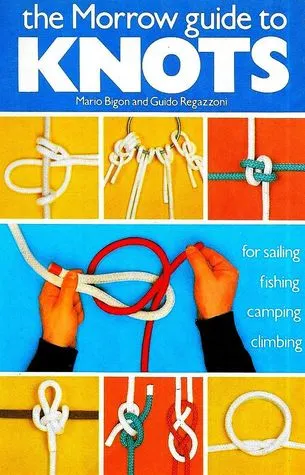 The Morrow Guide to Knots: For Sailing, Fishing, Camping, Climbing