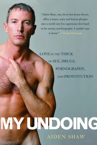 My Undoing: Love in the Thick of Sex, Drugs, Pornography, and Prostitution