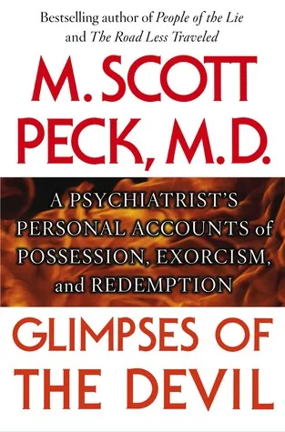 Glimpses of the Devil: A Psychiatrist's Personal Accounts of Possession, Exorcism, and Redemption