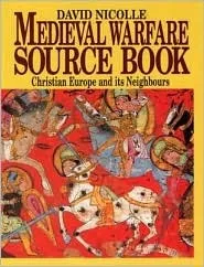 Medieval Warfare Source Book Christian Europe and its Neighbors (v. 2)