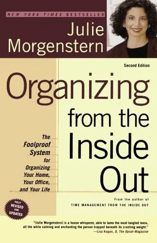 Organizing from the Inside Out: The Foolproof System For Organizing Your Home, Your Office and Your Life