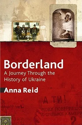 Borderland: A Journey Through the History of Ukraine