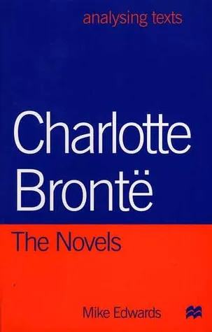 Charlotte Bronte: The Novels