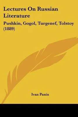 Lectures on Russian Literature: Pushkin, Gogol, Turgenef, Tolstoy (1889)