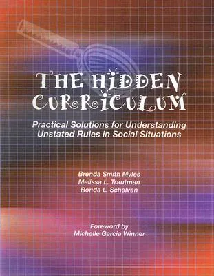 The Hidden Curriculum: Practical Solutions for Understanding Unstated Rules in Social Situations