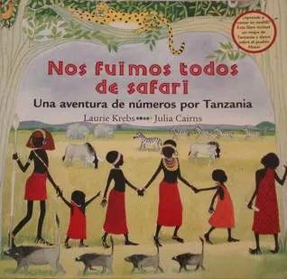 Nos Fuimos Todos de Safari/We All Went on Safari: Una Aventura de Numeros Por Tanzania