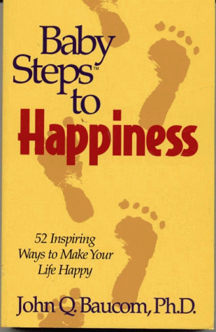 Baby Steps to Happiness: 52 Inspiring Ways to Make Your Life Happy