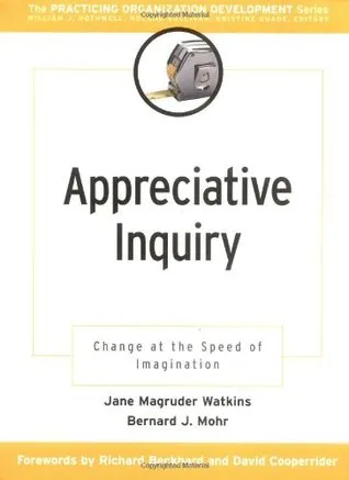 Appreciative Inquiry: Change at the Speed of Imagination