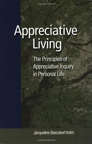 Appreciative Living: : The Principles of Appreciative Inquiry in Daily Life