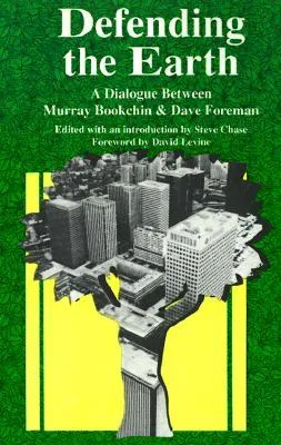 Defending the Earth: A Dialogue Between Murray Bookchin and Dave Foreman