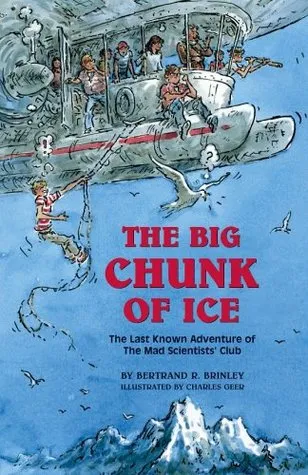 The Big Chunk of Ice: The Last Known Adventure of the Mad Scientists