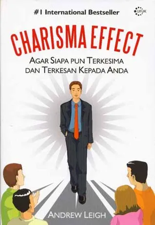 Charisma Effect: Agar Siapapun Terkesima dan Terkesan Kepada Anda