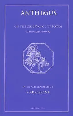 Anthimus. De Observatione Ciborum: On the Observance of Foods