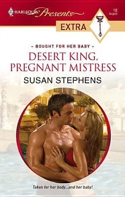 Desert King, Pregnant Mistress (Bought for Her Baby) (Harlequin Presents Extra, #18)