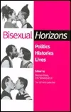 Bisexual Horizons: Politics, Histories, Lives