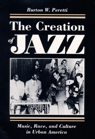 The Creation of Jazz: Music, Race, and Culture in Urban America