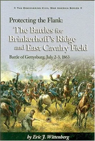 Protecting the Flank: The Battles for Brinkerhoff's Ridge and East Cavalry Field, Battle of Gettysburg: A History and Tour Guide