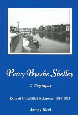 Percy Bysshe Shelley: Exile of Unfulfilled Reknown, 1816-1822