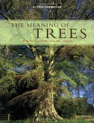 The Meaning of Trees: Botany, History, Healing, Lore