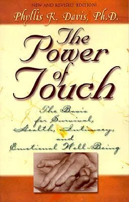 The Power of Touch - The Basis for Survival, Health, Intimacy, and Emotional Well-Being