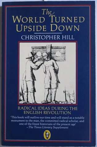 The World Turned Upside Down: Radical Ideas During the English Revolution