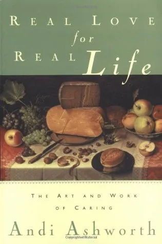 Real Love for Real Life: The Art and Work of Caring