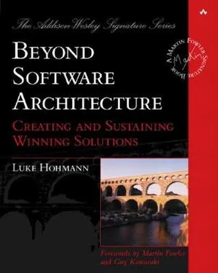 Beyond Software Architecture: Creating and Sustaining Winning Solutions