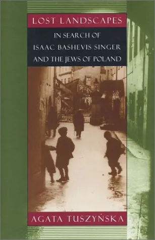 Lost Landscapes: In Search of Isaac Bashevis Singer and the Jews of Poland