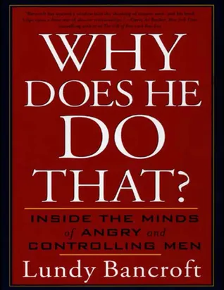 Why Does He Do That?: Inside the Minds of Angry and Controlling Men