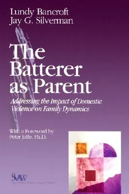 The Batterer as Parent: Addressing the Impact of Domestic Violence on Family Dynamics