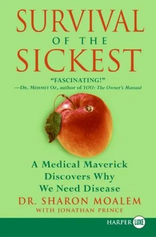 Survival of the Sickest: A Medical Maverick Discovers Why We Need Disease