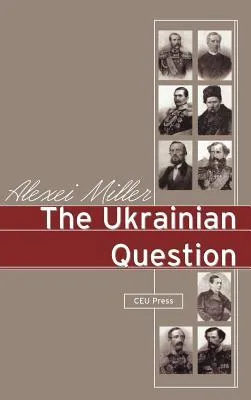 The Ukrainian Question: The Russian Empire And Nationalism In The Nineteenth Century