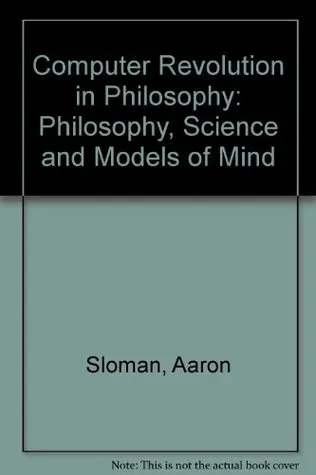 The computer revolution in philosophy: Philosophy, science, and models of mind (Harvester studies in cognitive science)