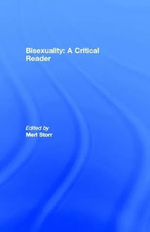 Bisexuality: A Critical Reader