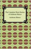 Complete Short Stories of Ambrose Bierce